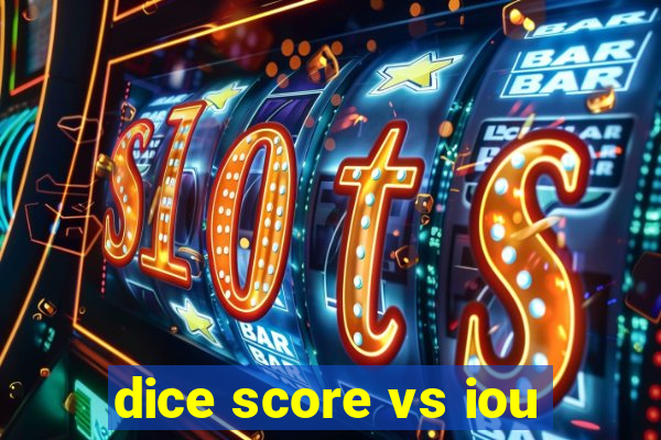 dice score vs iou